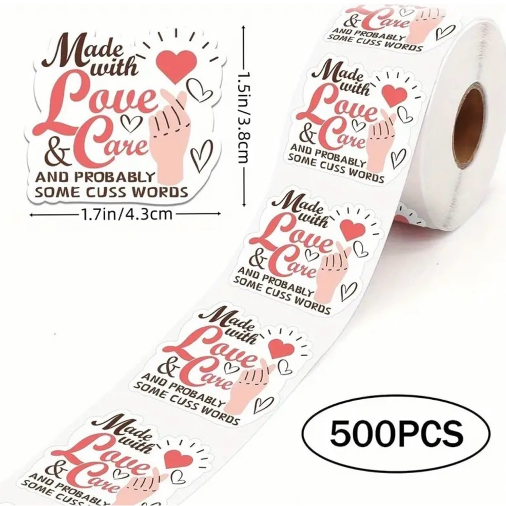 500 “Made With Love and Care and Probably Some Cuss Words” Stickers